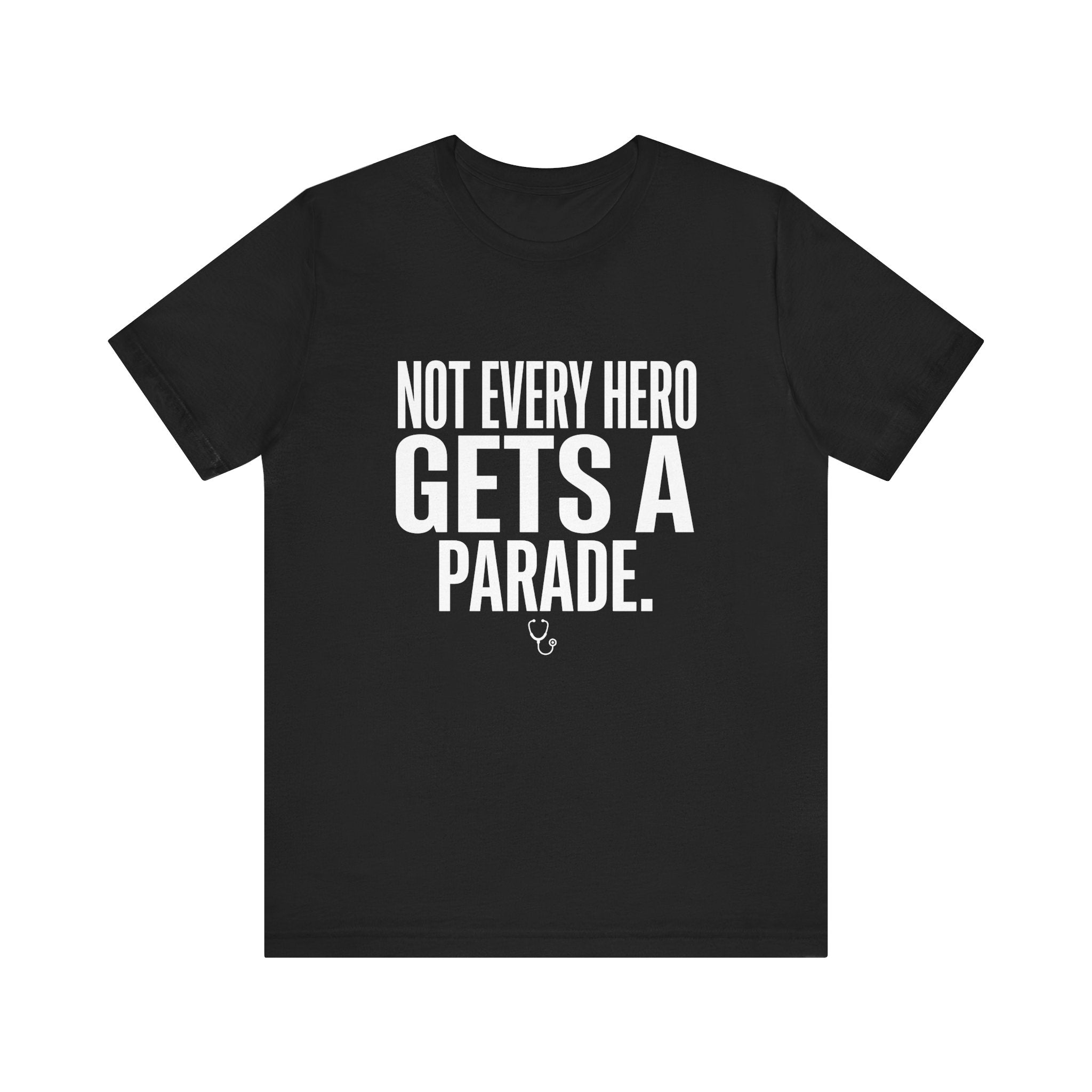 Not Every Hero Gets a Parade | Nurse Appreciation T-Shirt