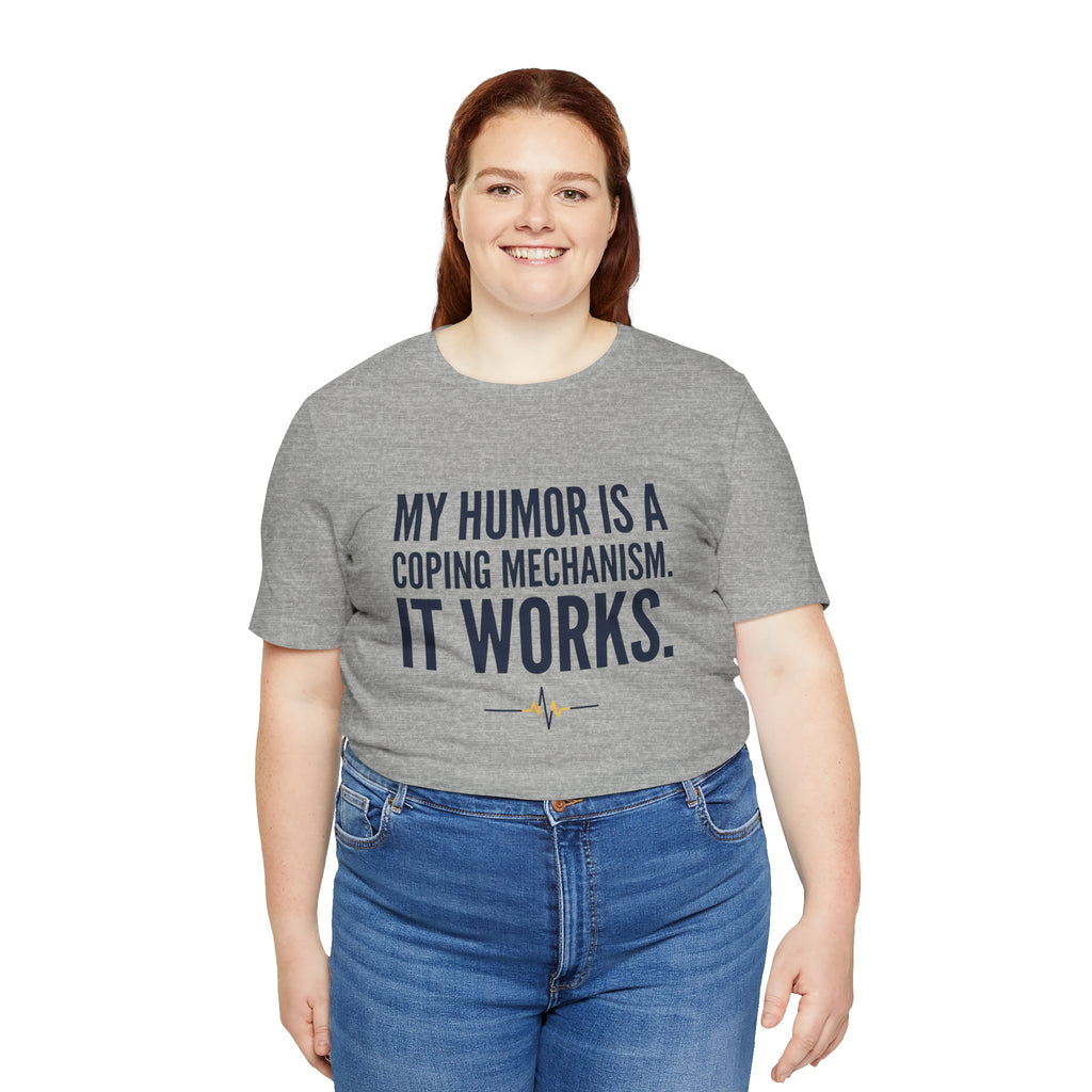 My Humor Is a Coping Mechanism. It Works. | Nurse T-Shirt