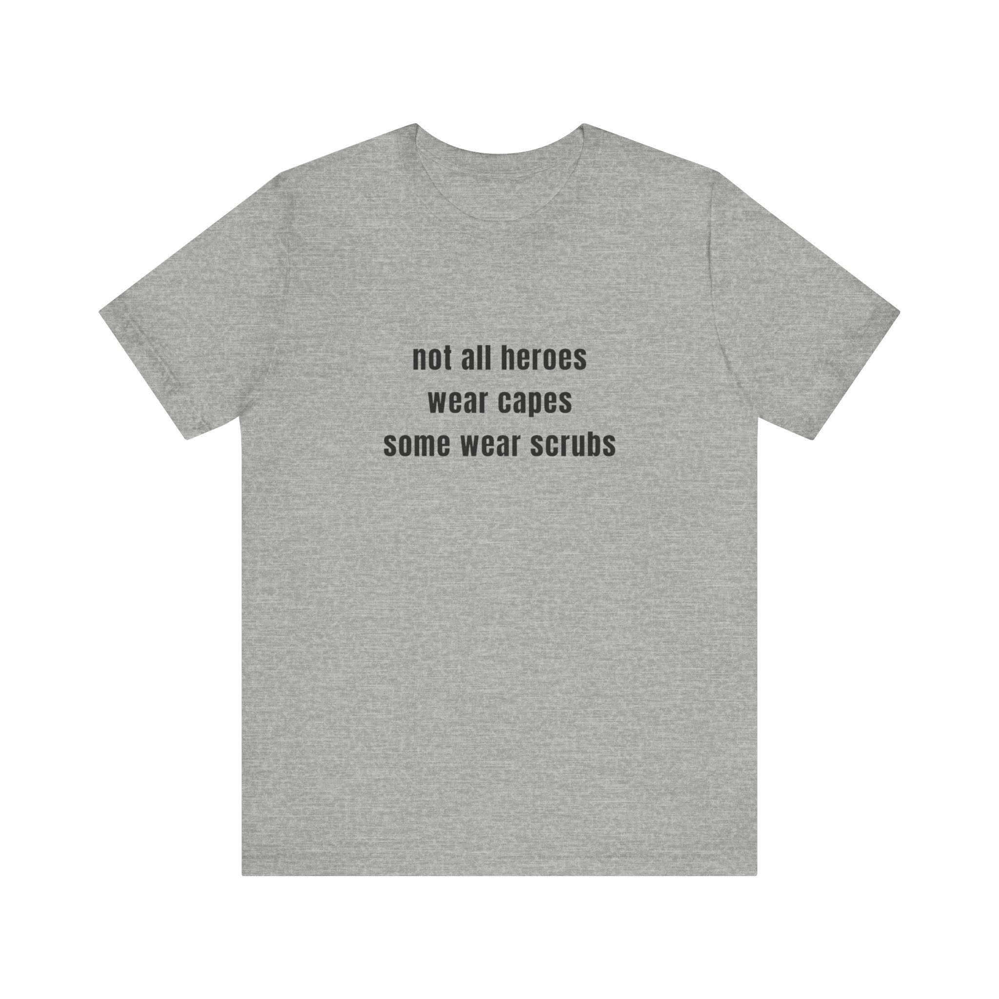 Not All Heroes Wear Scrubs Tee