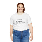 Long Shifts No Breaks Tee