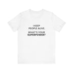 I Keep People Alive Tee