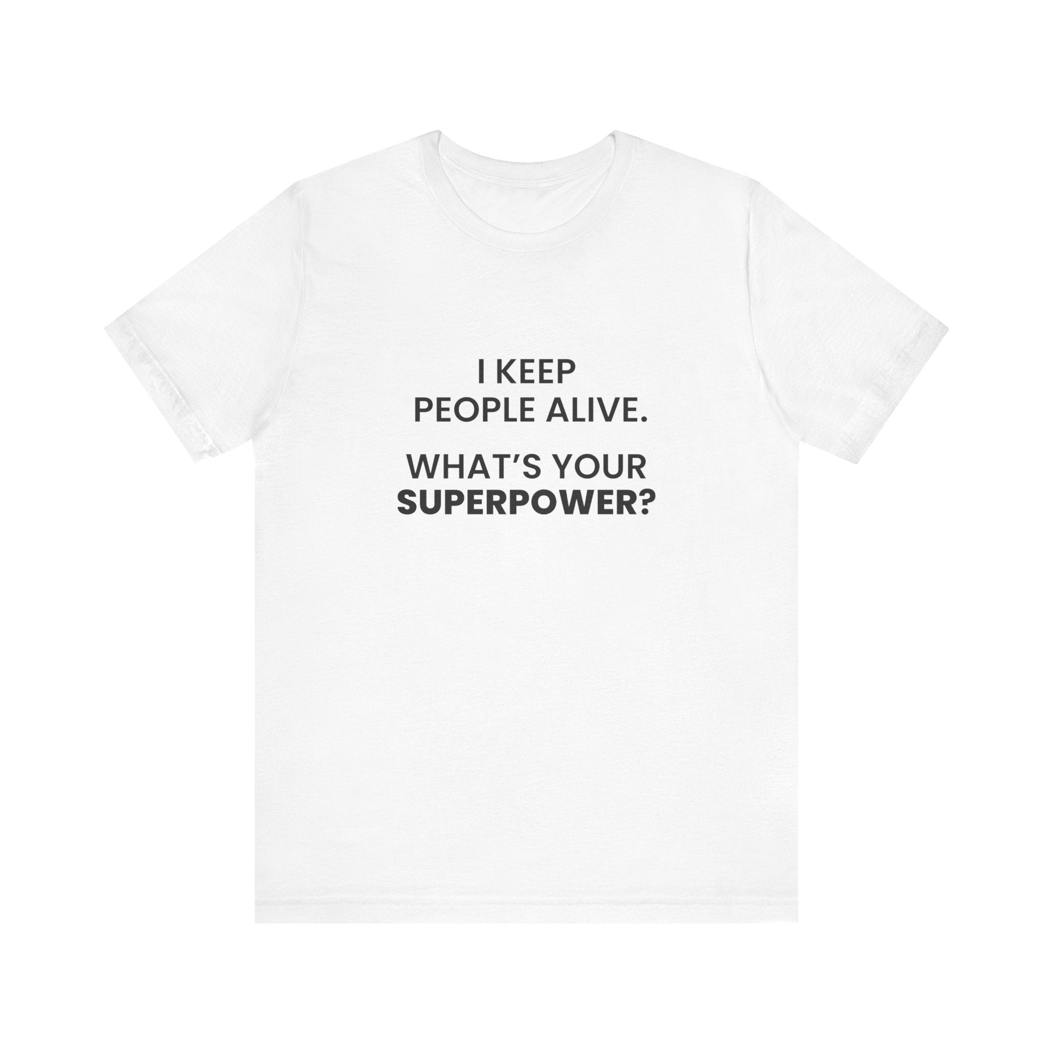 I Keep People Alive Tee
