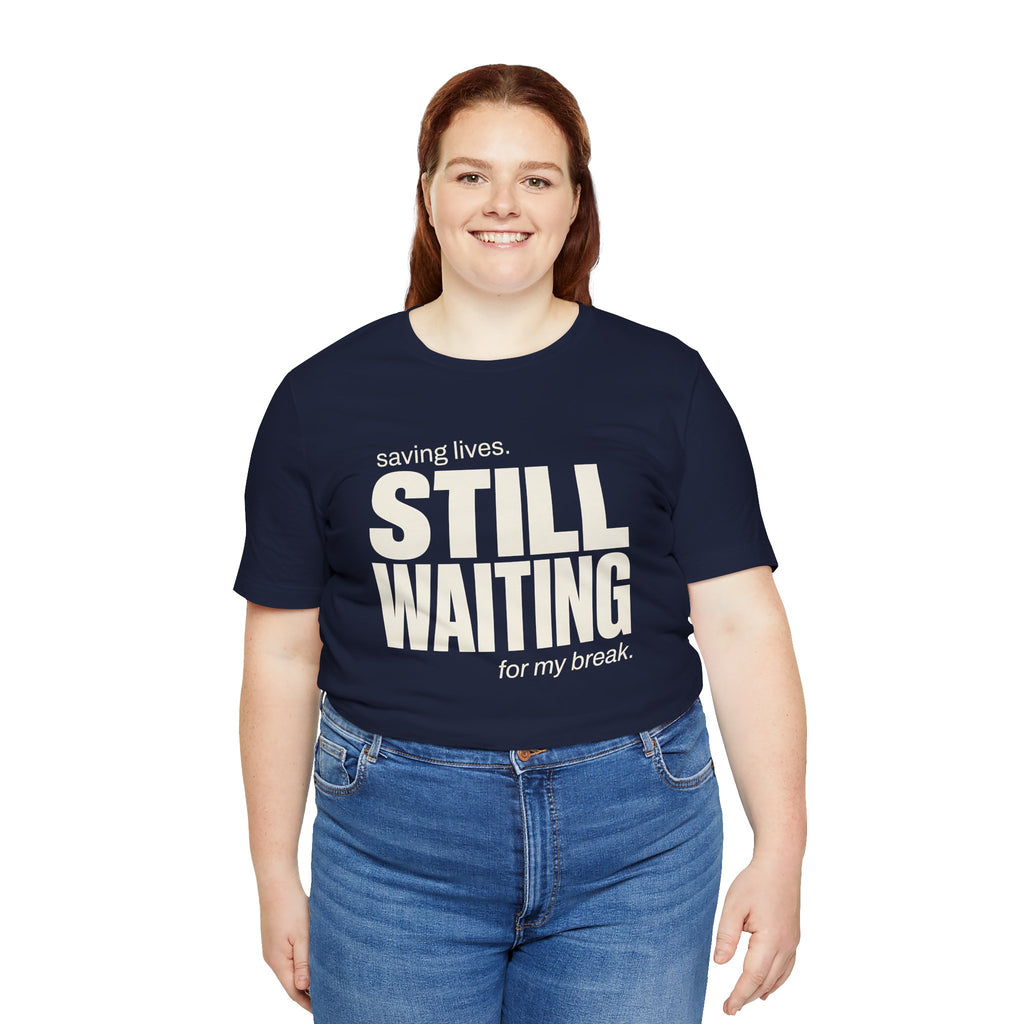 Still Waiting For My Break Tee