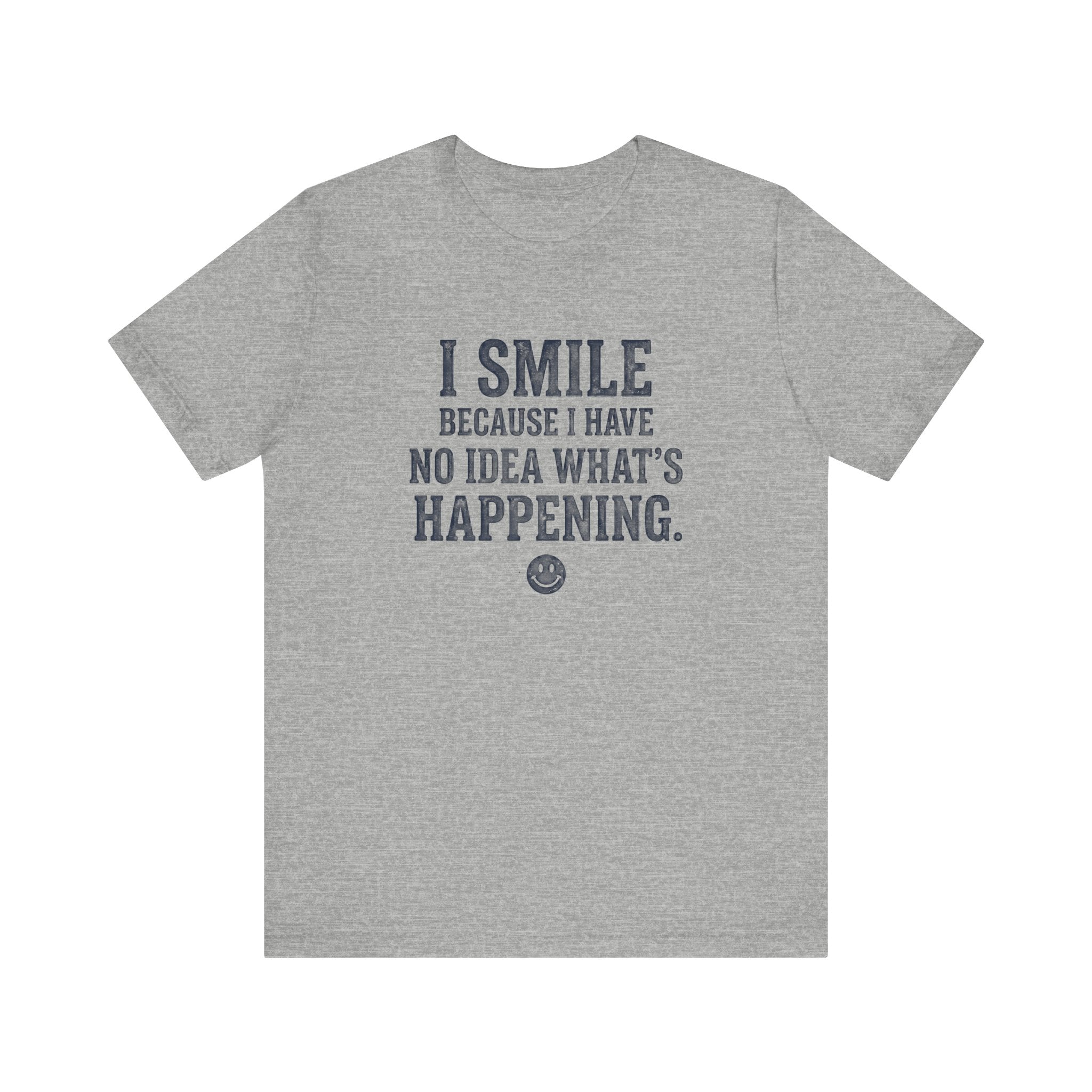 I Smile Because I Have No Idea What's Happening