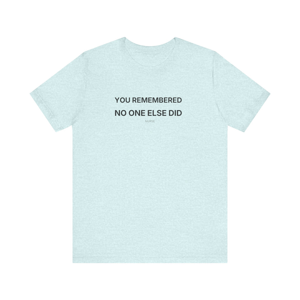You Remembered Tee