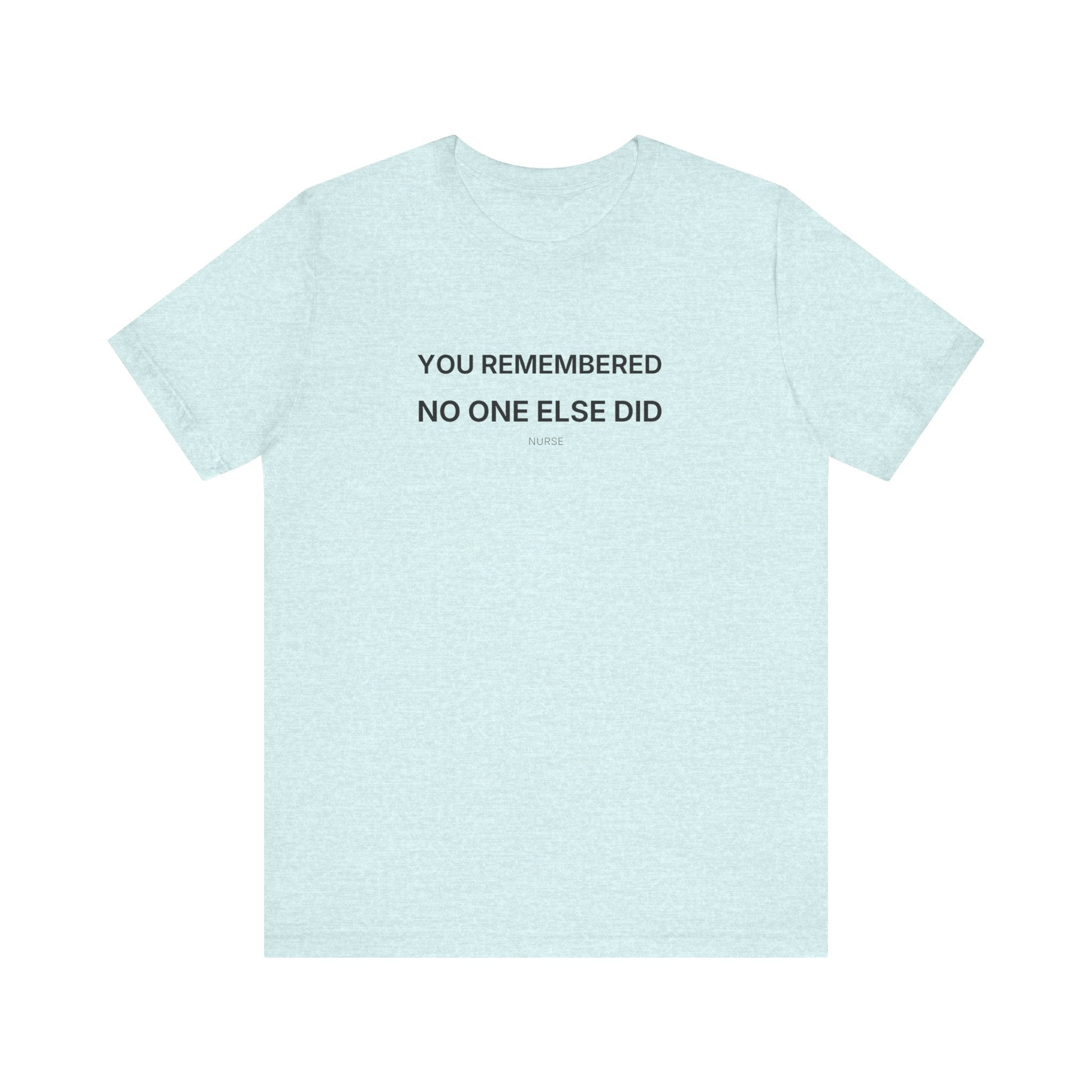 You Remembered Tee