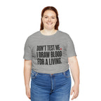 Don't Test Me. I Draw Blood for a Living | Nurse T-Shirt