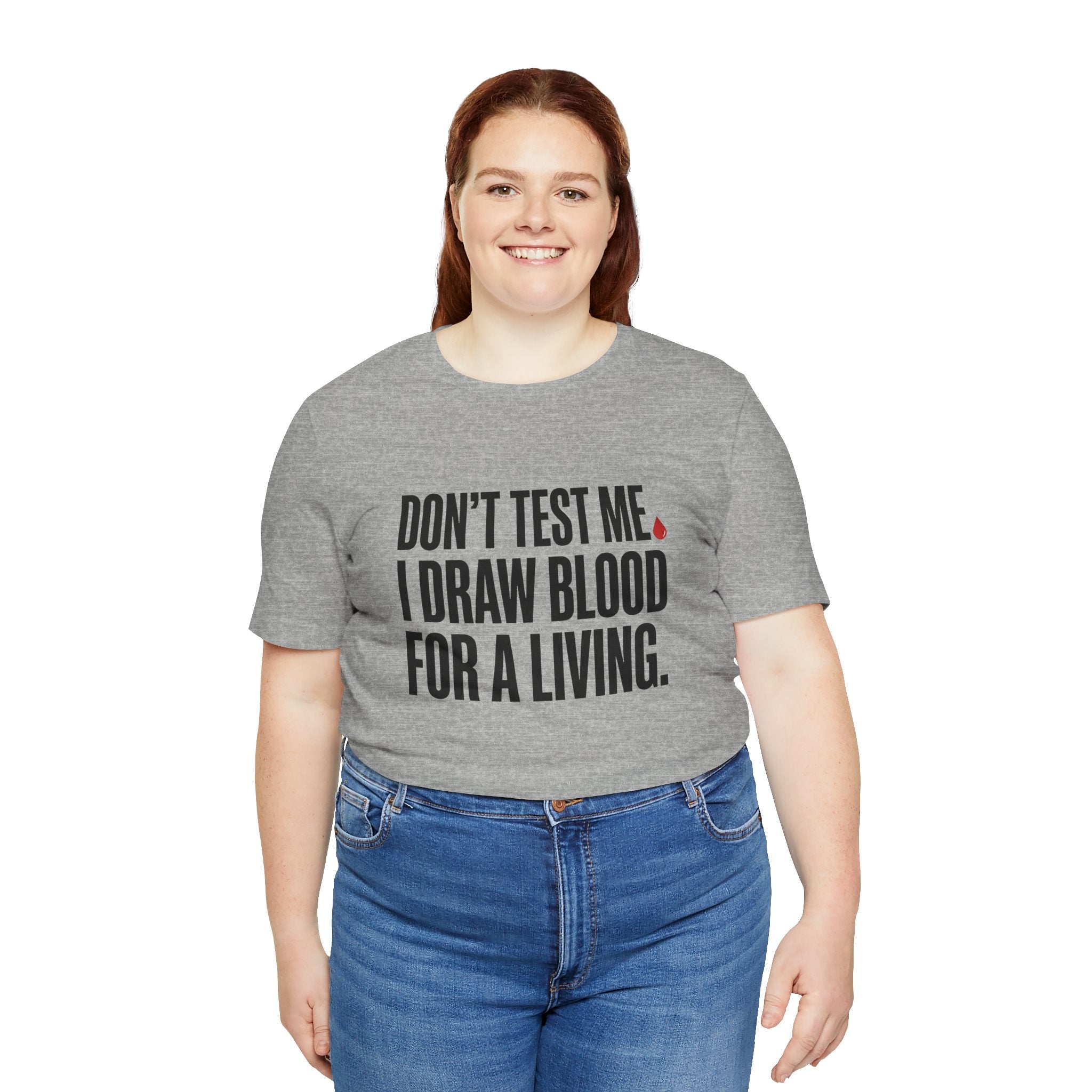 Don't Test Me. I Draw Blood for a Living | Nurse T-Shirt