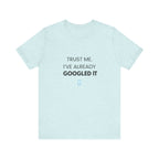 Trust Me I've Googled It Tee