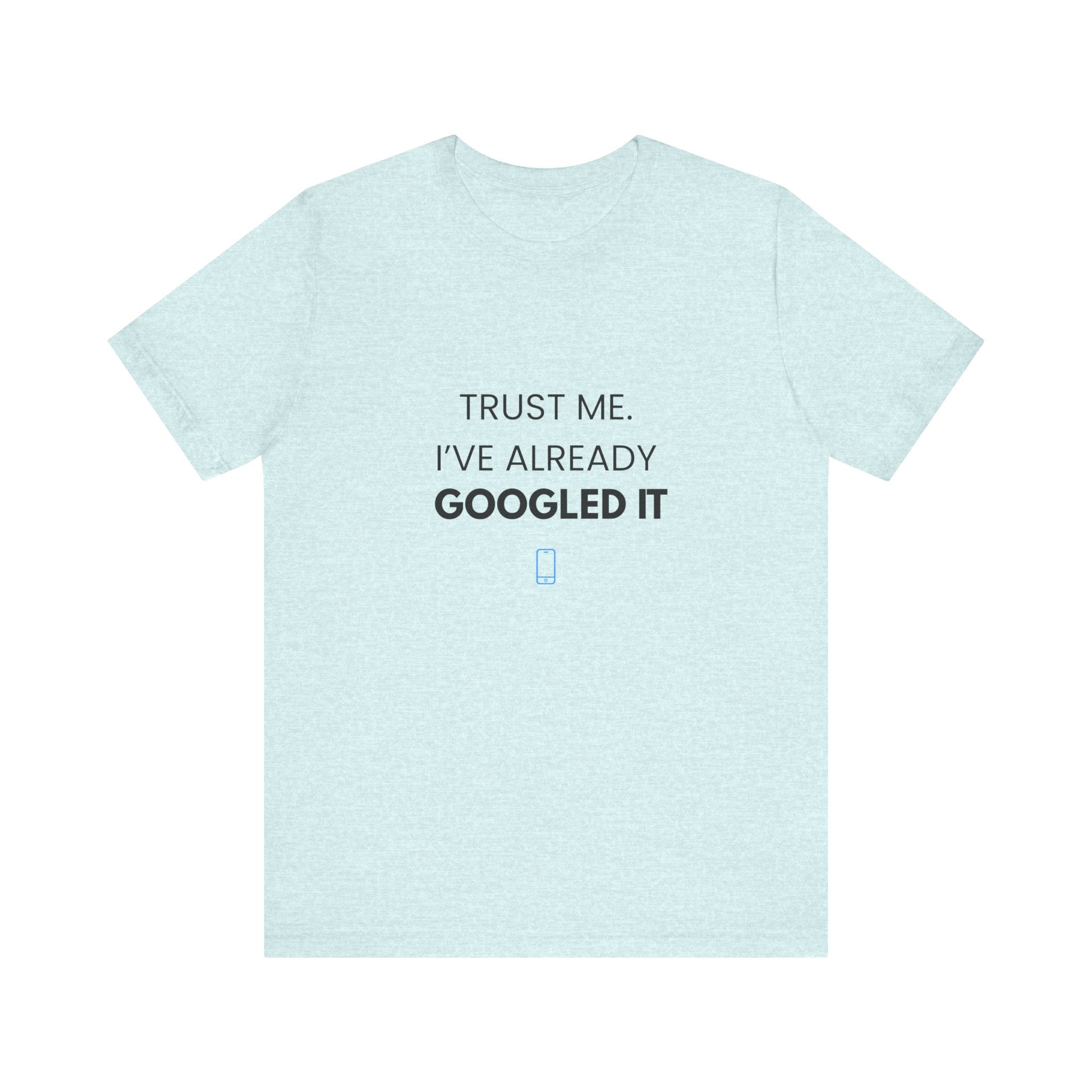 Trust Me I've Googled It Tee