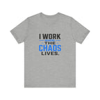 I Work Where Chaos Lives Tee