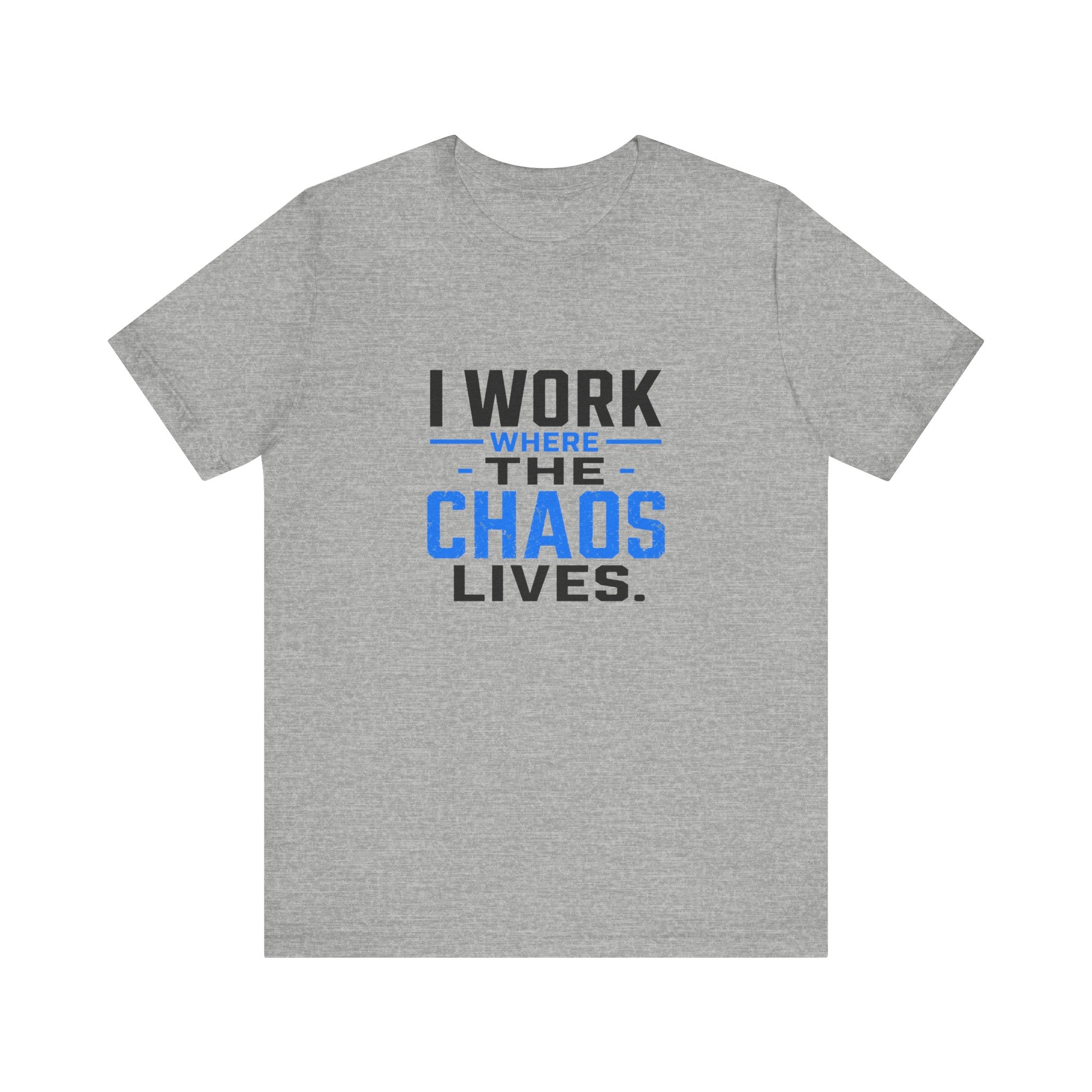 I Work Where Chaos Lives Tee