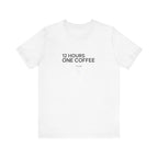 12 Hours One Coffee Tee