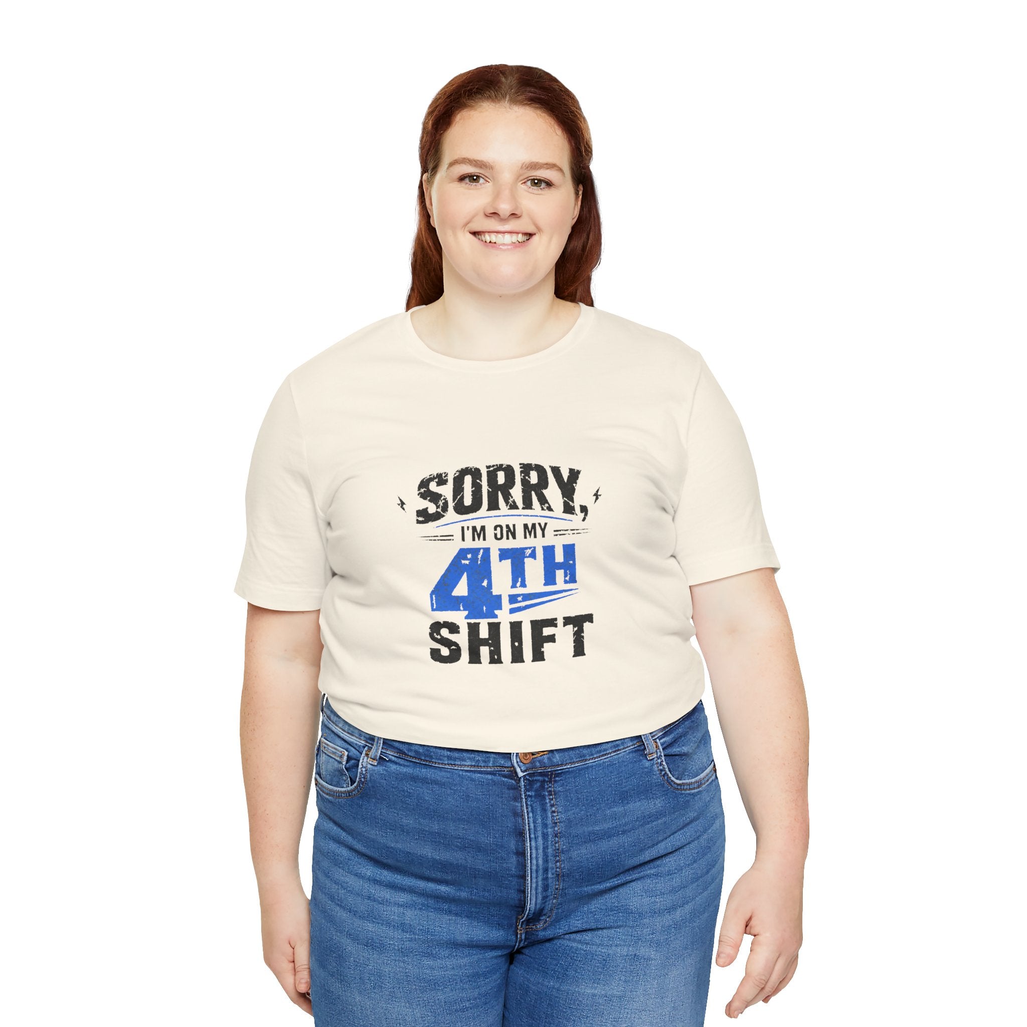 Sorry I'm On My 4th Shift Tee