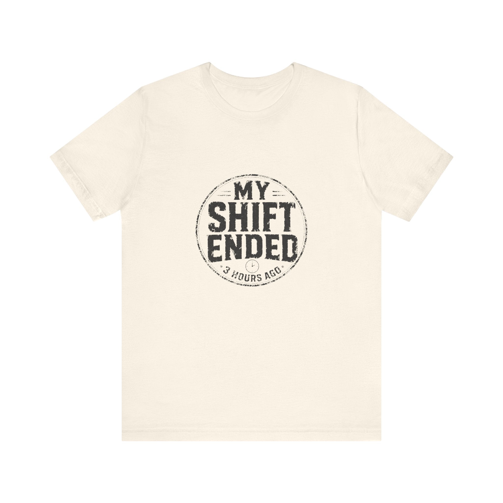 My Shift Ended 3 Hours Ago Tee