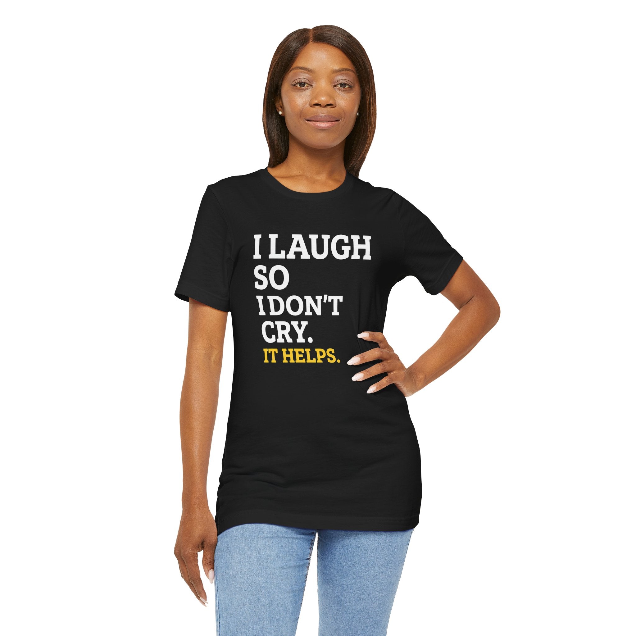I Laugh So I Don't Cry. It Helps.