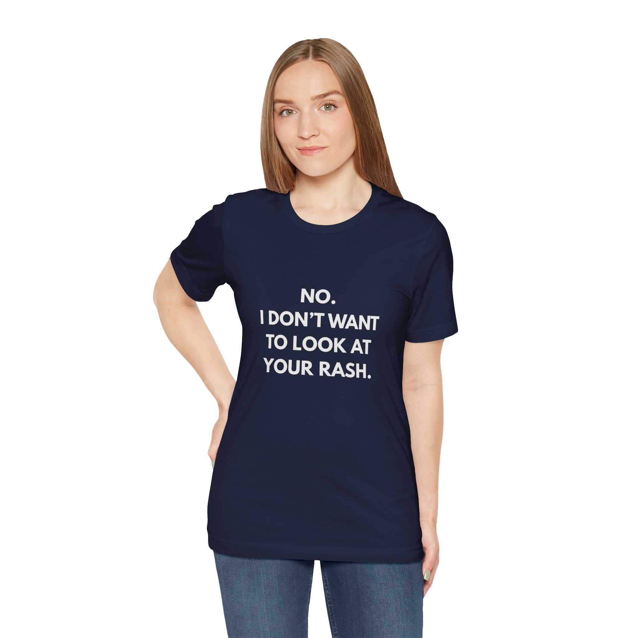 No I Don't Want To Look At Your Rash Tee