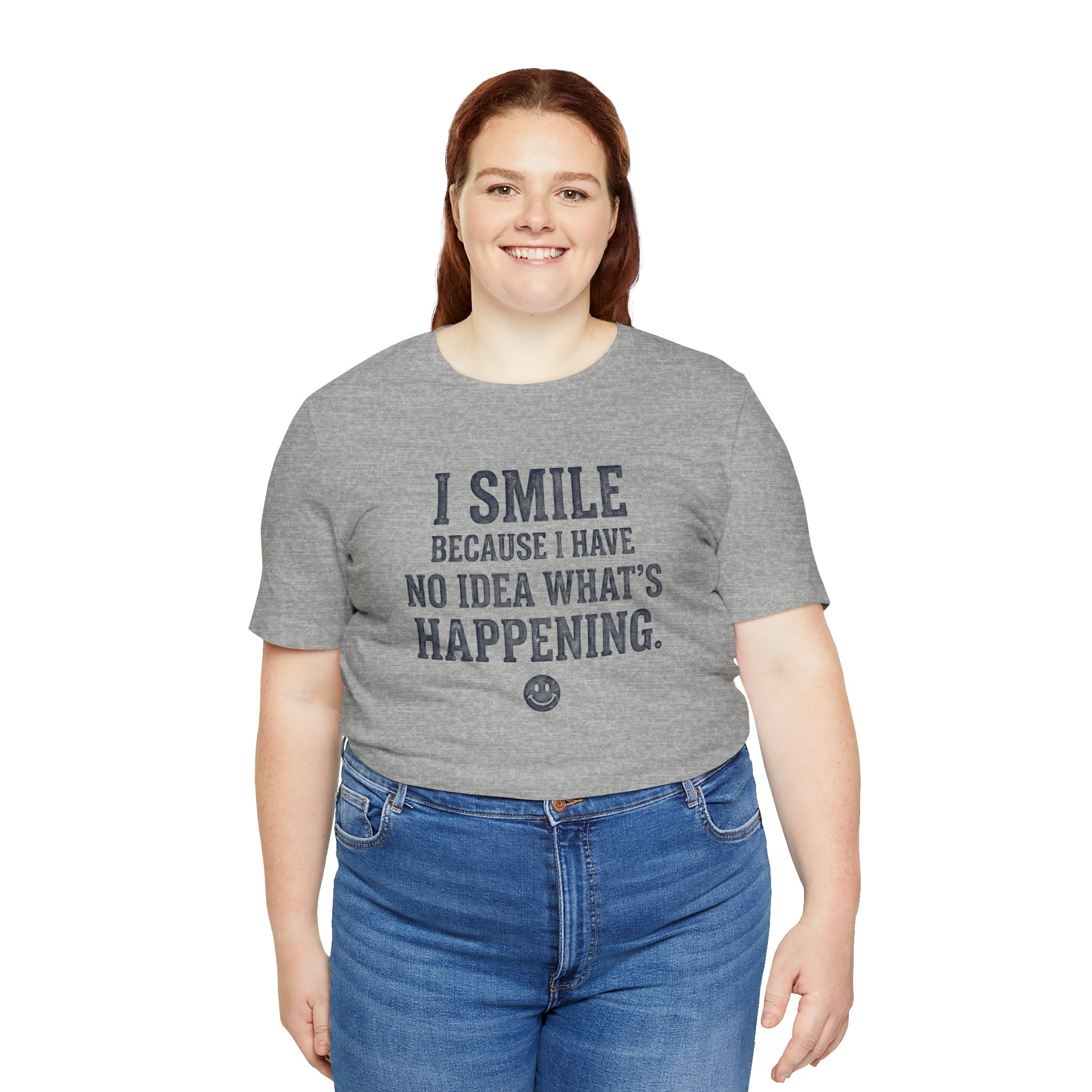 I Smile Because I Have No Idea What's Happening
