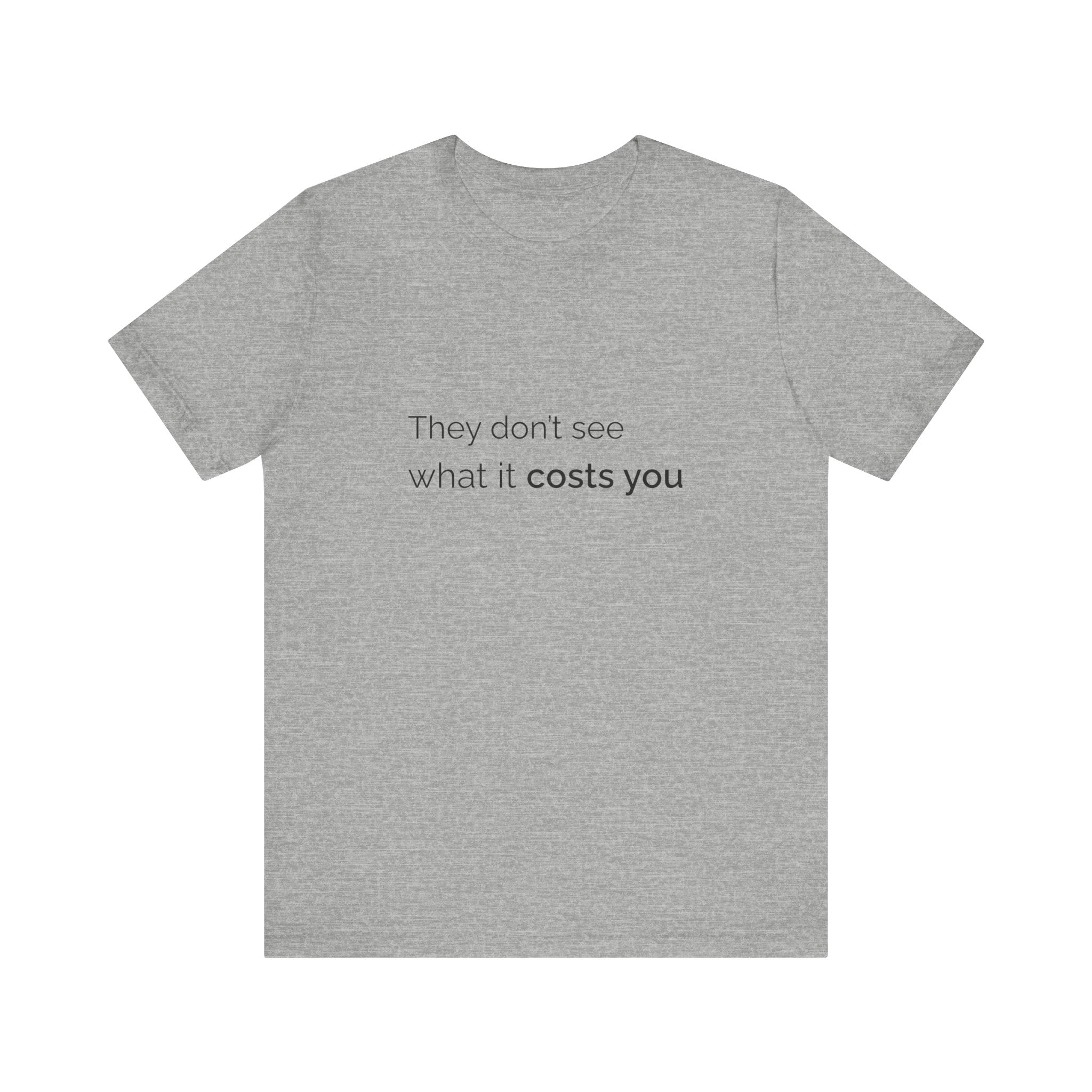 They Don't See What It Costs Tee