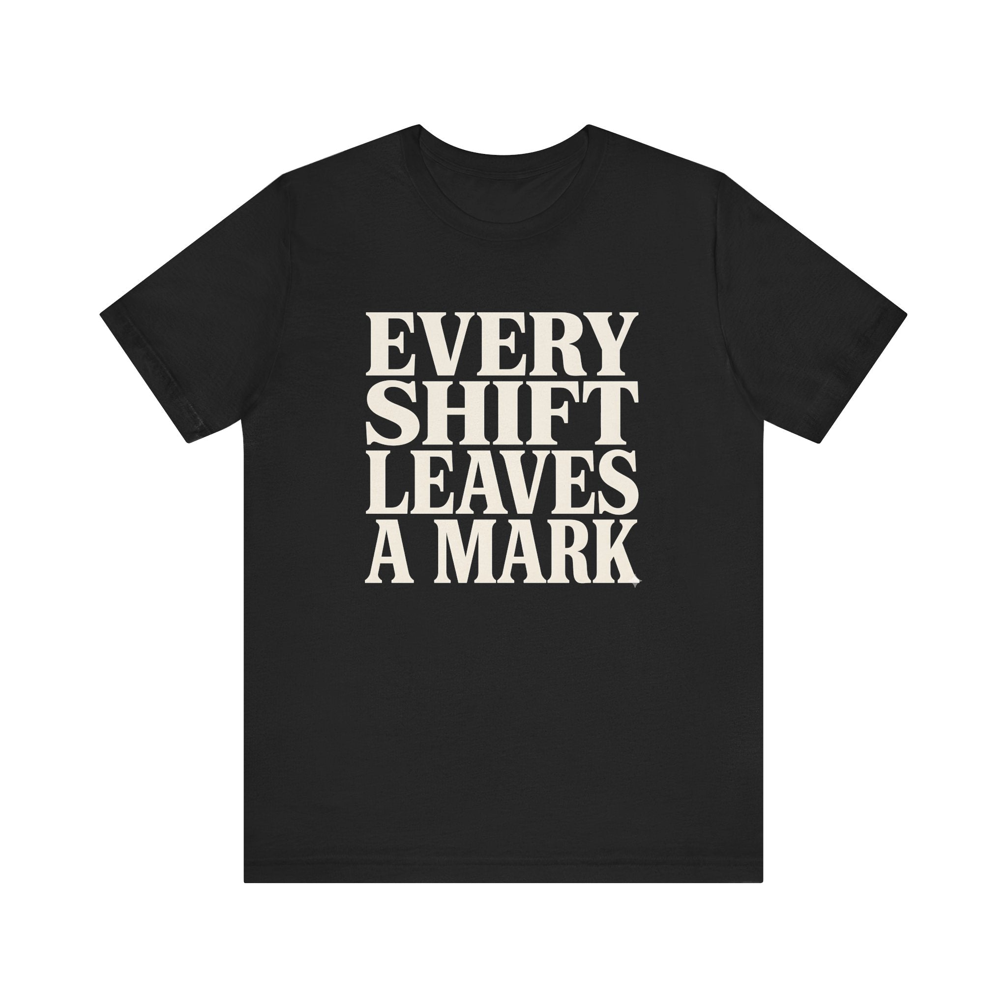 Every Shift Leaves A Mark Tee