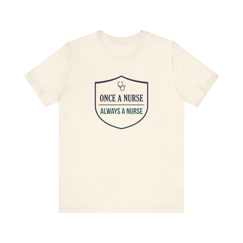 Once a Nurse, Always a Nurse | Badge Nurse T-Shirt