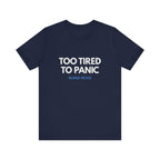 Too Tired To Panic Tee