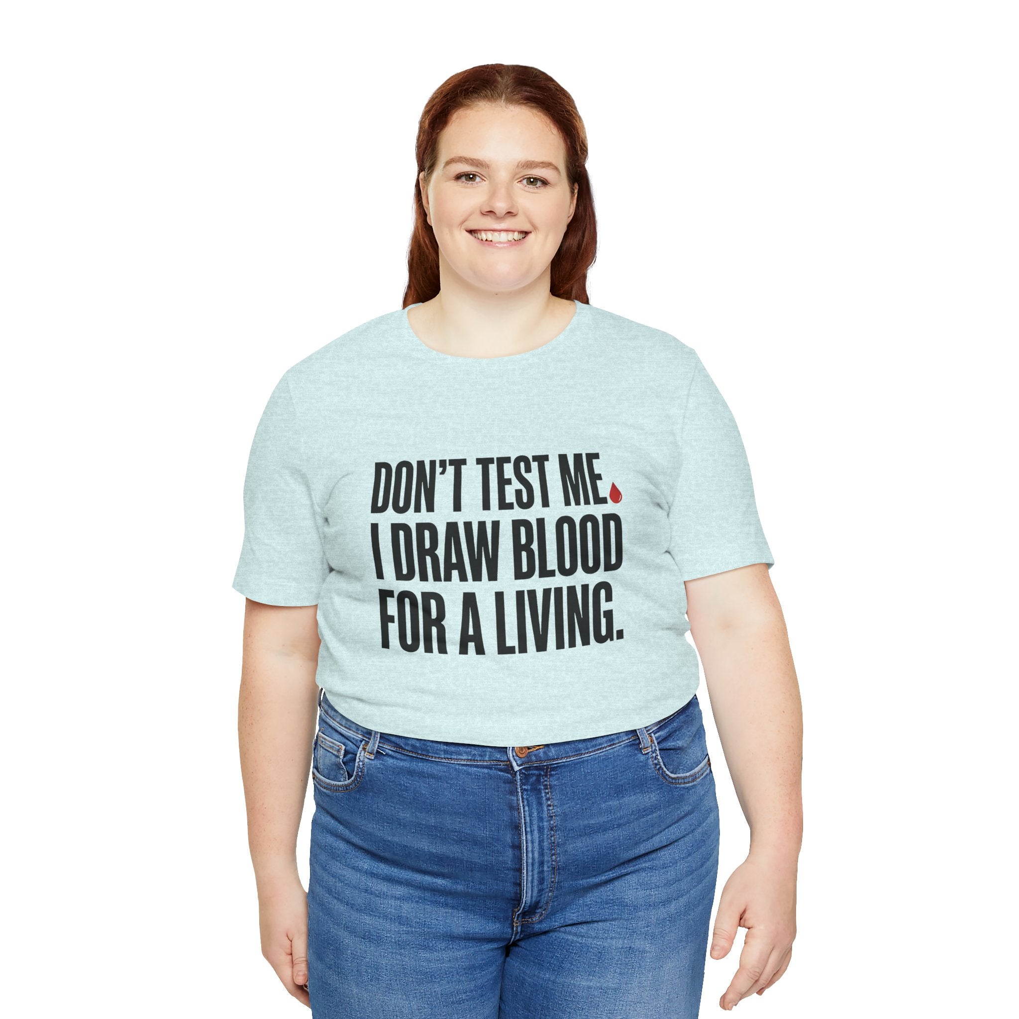 Don't Test Me. I Draw Blood for a Living | Nurse T-Shirt