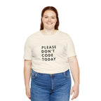 Please Don't Code Today Tee