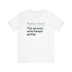 Nurse: Noun. The Person Who Keeps Going.