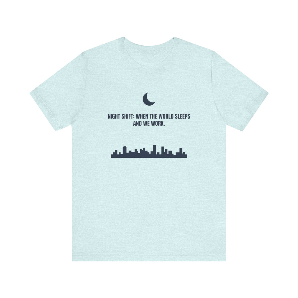 Night Shift: When the World Sleeps and We Work | Nurse T-Shirt