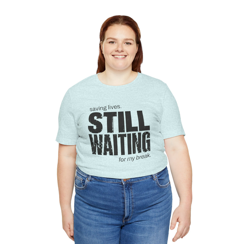 Still Waiting For My Break Tee
