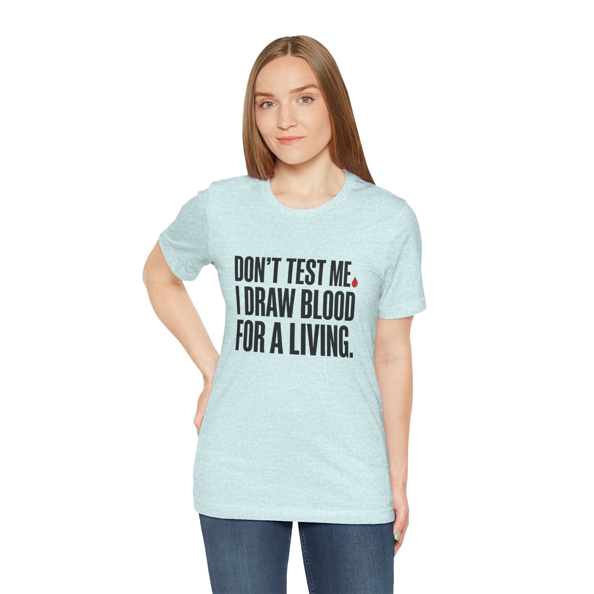 Don't Test Me. I Draw Blood for a Living | Nurse T-Shirt