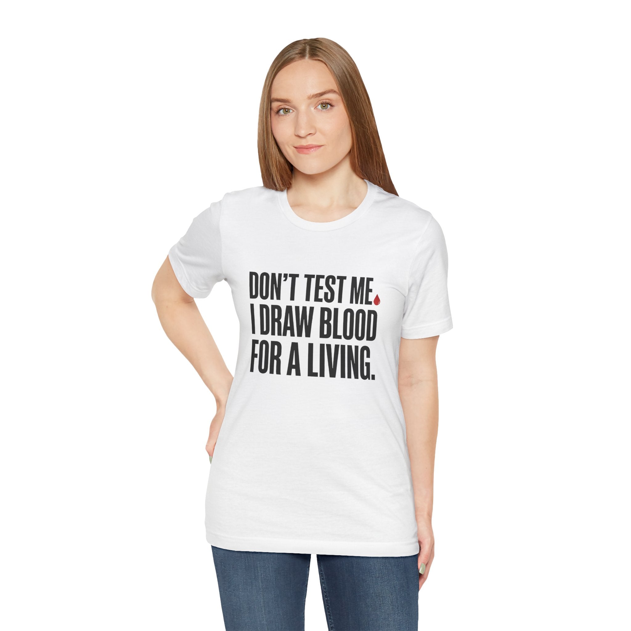 Don't Test Me. I Draw Blood for a Living | Nurse T-Shirt