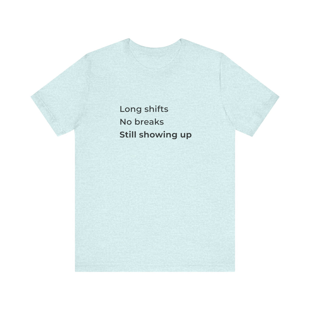 Long Shifts No Breaks Tee
