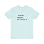 Long Shifts No Breaks Tee