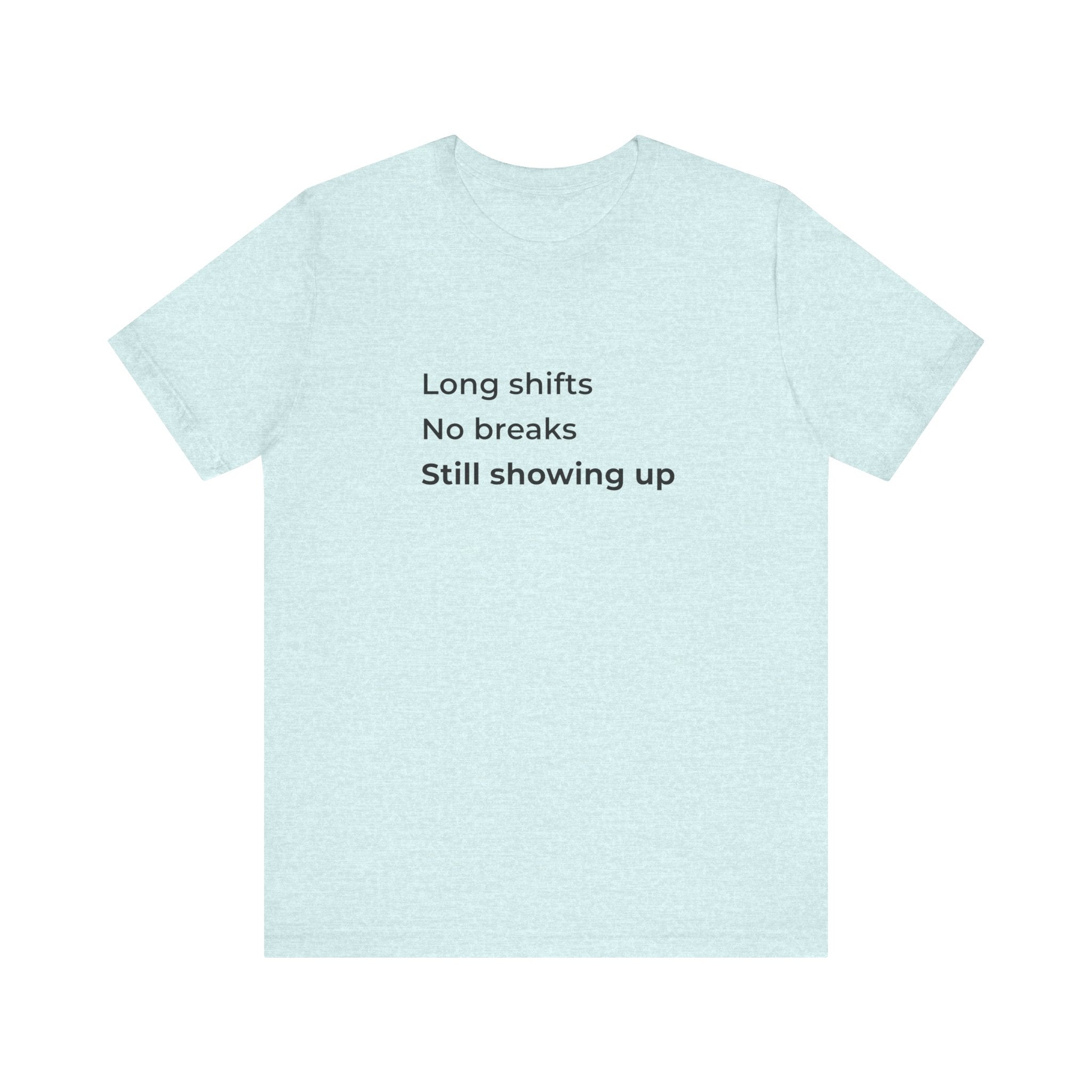 Long Shifts No Breaks Tee