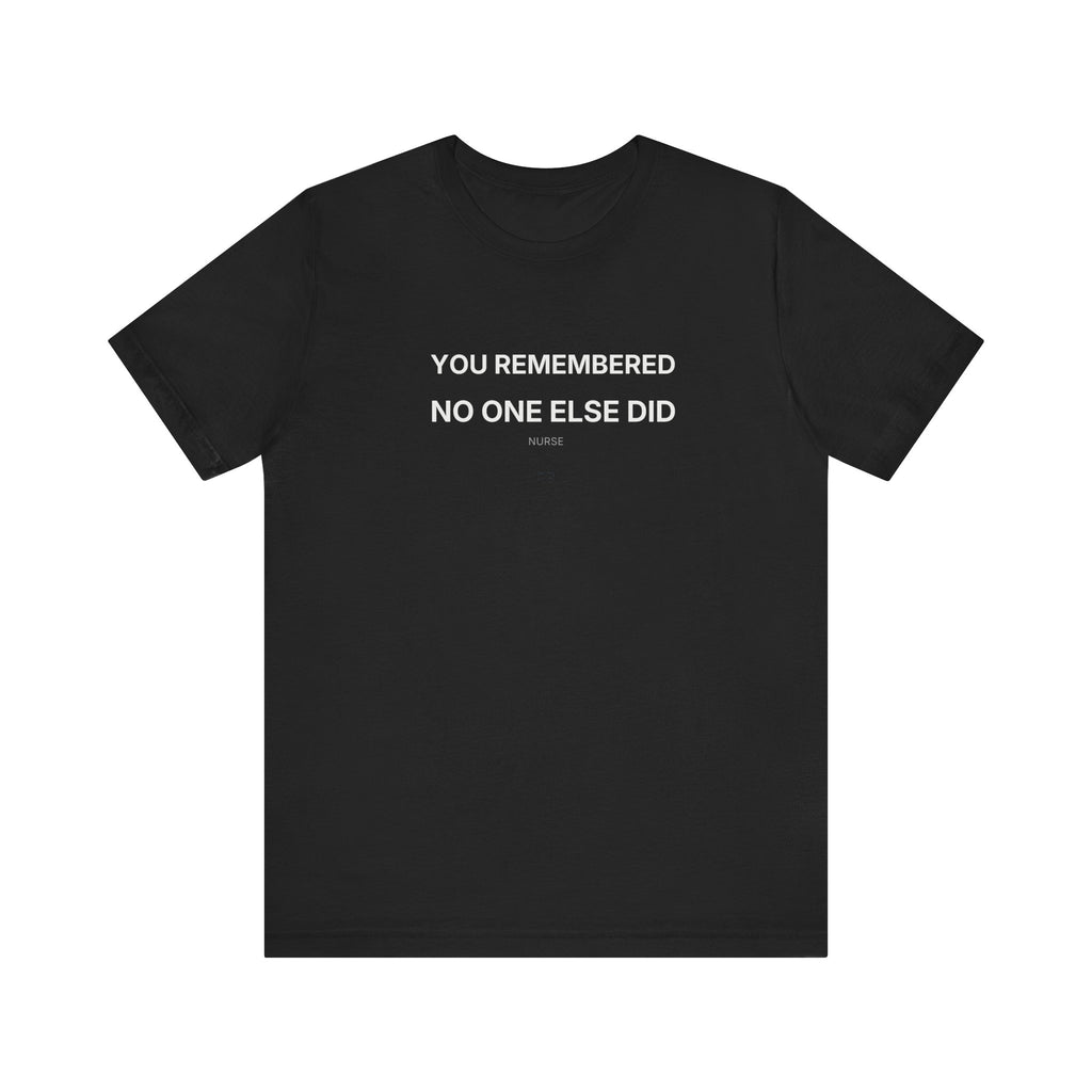 You Remembered Tee