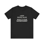 I Keep People Alive Tee