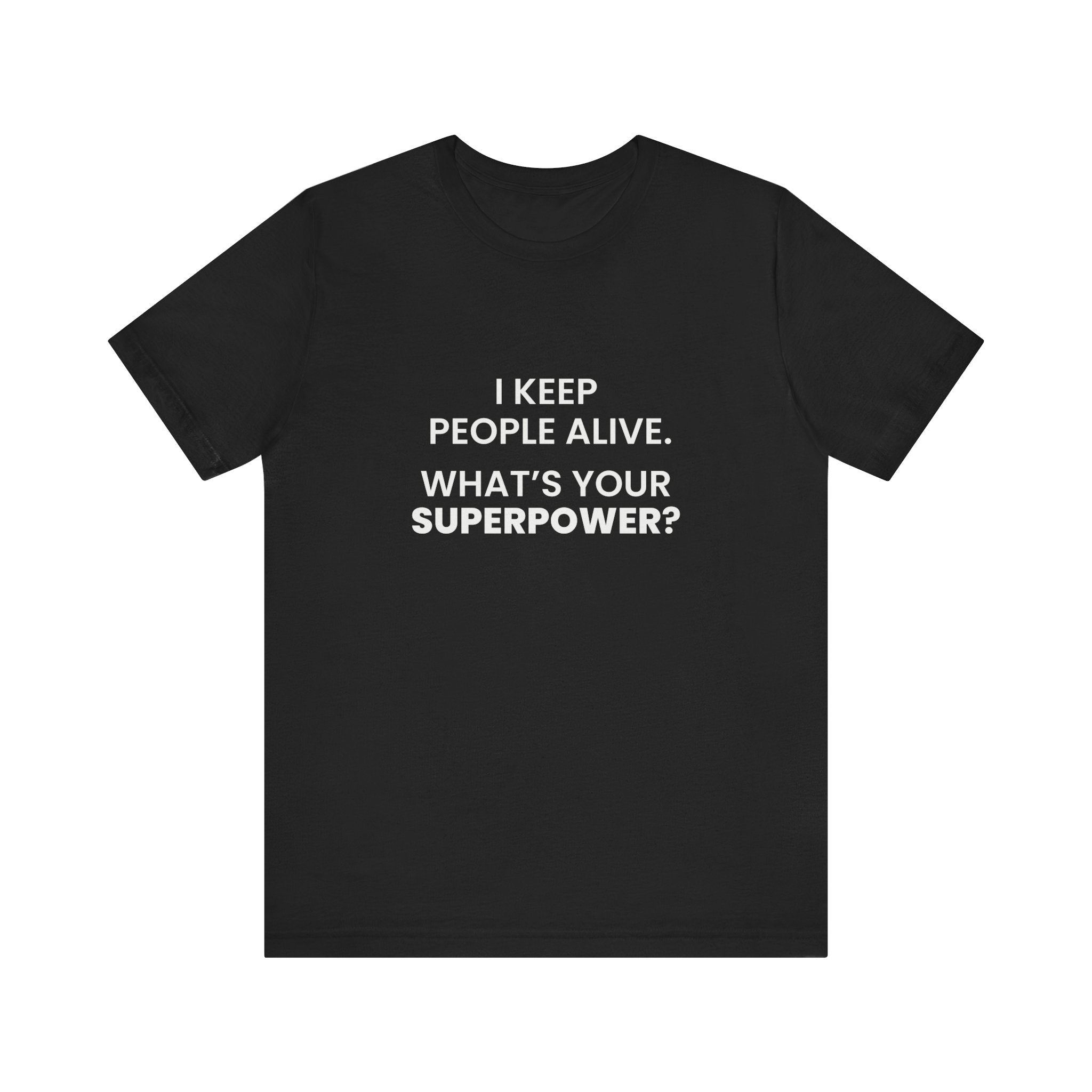 I Keep People Alive Tee