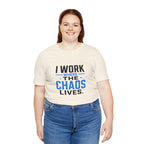 I Work Where Chaos Lives Tee