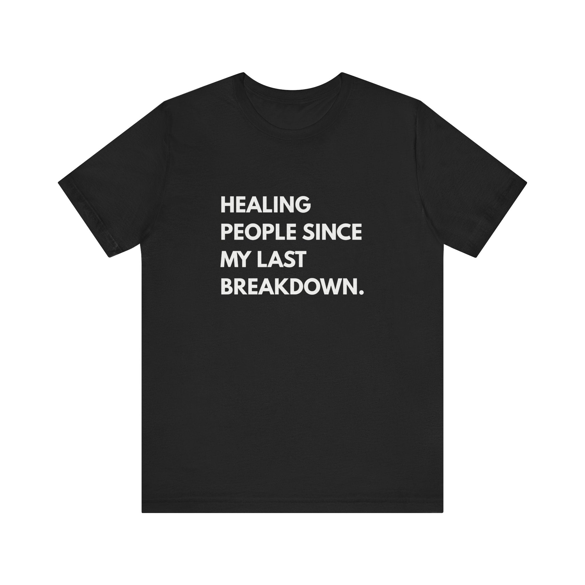 Healing Since My Last Breakdown Tee