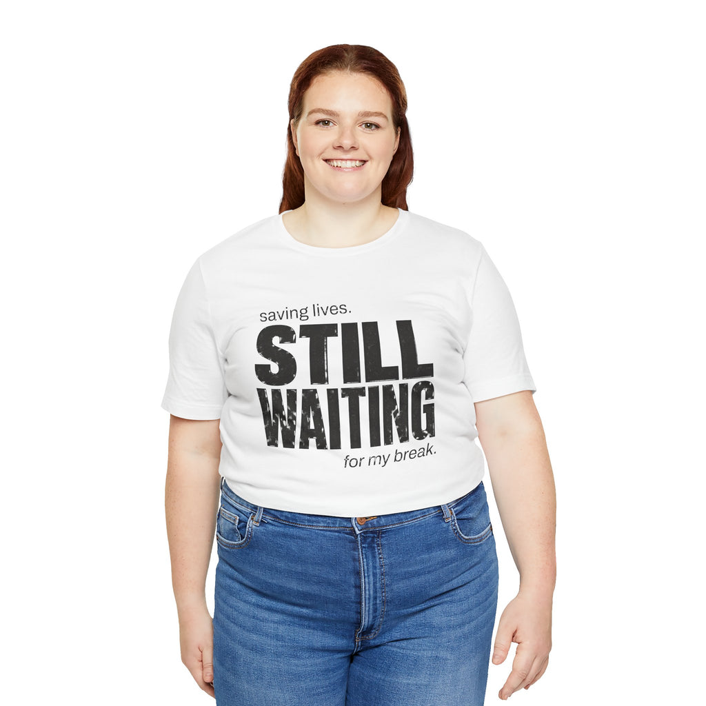 Still Waiting For My Break Tee