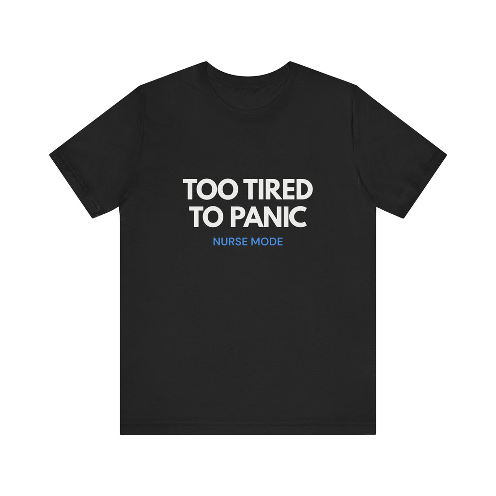 Too Tired To Panic Tee