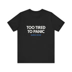 Too Tired To Panic Tee
