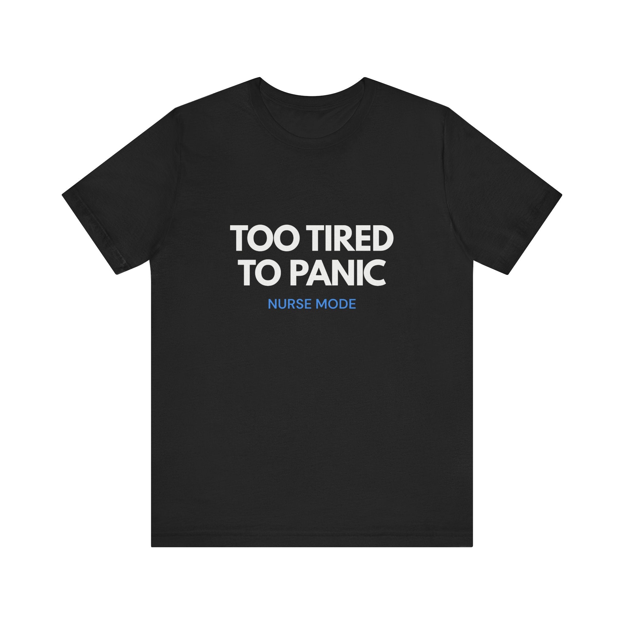 Too Tired To Panic Tee