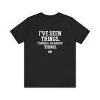 I've Seen Things. Terrible, Hilarious Things.