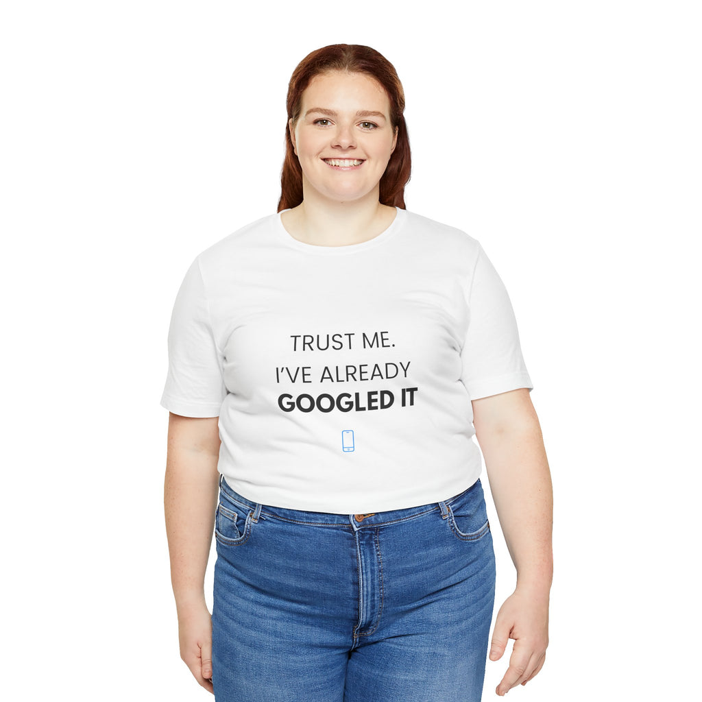 Trust Me I've Googled It Tee