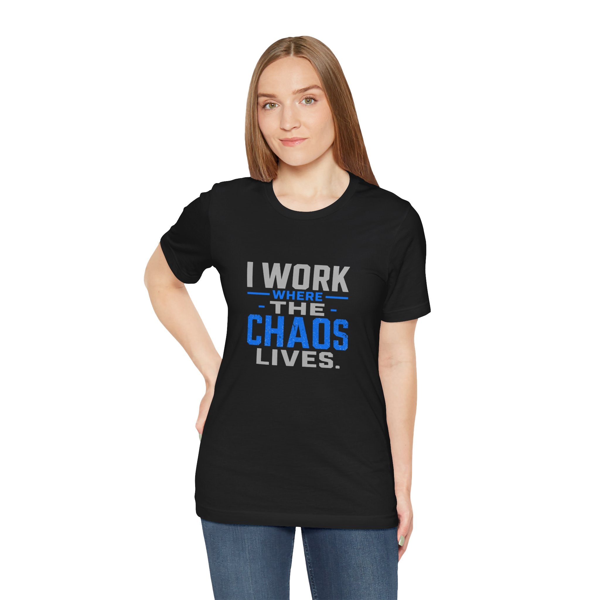 I Work Where Chaos Lives Tee