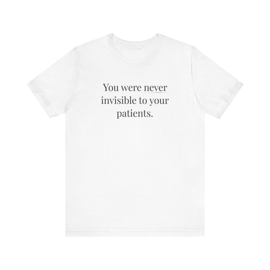 You Were Never Invisible to Your Patients