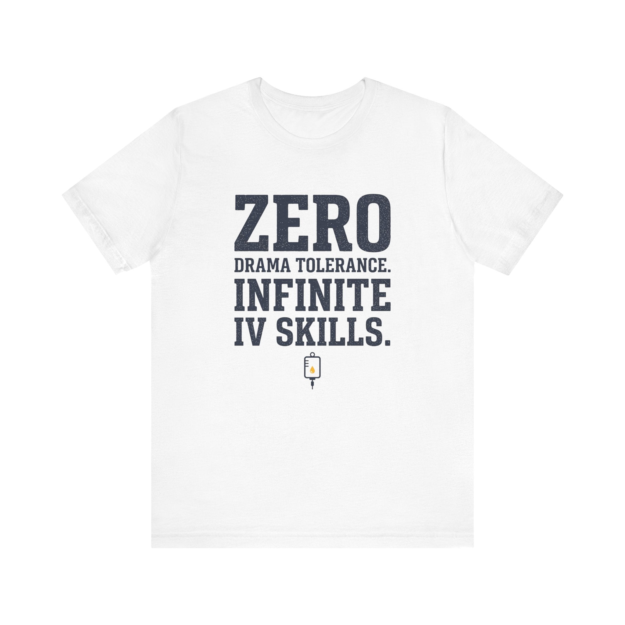 Zero Drama Tolerance. Infinite IV Skills.